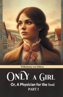 Only A Girl Or, A Physician For The Soul Part I 9364280695 Book Cover