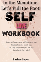 Self-Love Workbook In the Meantime: Let's Pull the Root 0578346273 Book Cover