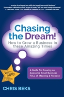 Chasing the Dream!: How to Grow a Business in these Amazing Times 0648408213 Book Cover