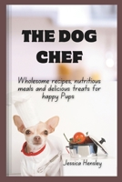 The Dog Chef: Wholesome Recipes, Nutritious Meals and Treats for happy Pups (Cookbook) B0F23J5FHX Book Cover