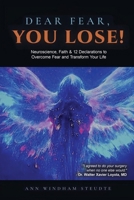Dear Fear You Lose: Neuroscience, Faith & 12 Declarations to Overcome Fear and Transform Your Life B0GZX2L6JP Book Cover