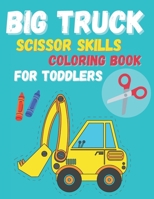 Big Truck Scissor Skills Coloring Book For Toddlers B0BJYMGRDQ Book Cover