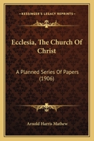 Ecclesia, the Church of Christ, Vol. 27: A Planned Series of Papers (Classic Reprint) 0548699747 Book Cover