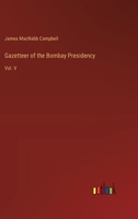Gazetteer of the Bombay Presidency: Vol. V 3385315654 Book Cover