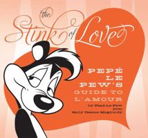 Stink of Love: Pepé Le Pew's Guide to L'Amour 1608870103 Book Cover