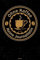 Ohne Kaffee keine Journalistin Notizbuch: Journalistin Journal DIN A5 liniert 120 Seiten Geschenk 1677207221 Book Cover