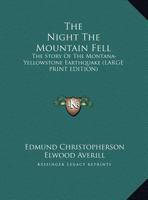 The Night The Mountain Fell: The Story Of The Montana-Yellowstone Earthquake 1169964575 Book Cover