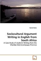 Sociocultural Argument Writing in English from South Africa: A Case Study of students' Writing from the Vhembe District,Limpopo Province 3639130766 Book Cover