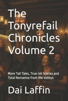 The Tonyrefail Chronicles, Volume 2: More Tall Tales, True-ish Stories and Total Nonsense from the Valleys B0FG1D872K Book Cover