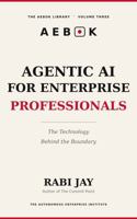 Agentic AI for Enterprise Professionals: The Technology Behind the Boundary (The AEBOK Library, Book 1) B0HG3P3SQ2 Book Cover