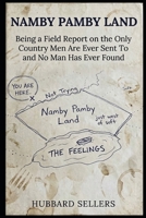 Namby Pamby Land: Being a Field Report on the Only Country Men Are Ever Sent To and No Man Has Ever Found B0HHB3FFZB Book Cover