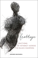 Frottage: Frictions of Intimacy across the Black Diaspora 147986501X Book Cover