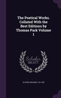 The Poetical Works. Collated With the Best Editions by Thomas Park Volume 1 1355618339 Book Cover