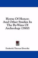 Horns Of Honor: And Other Studies In The By-Ways Of Archeology 1164675958 Book Cover