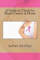 A Guide to Check for Breast Cancer at Home 1535261277 Book Cover