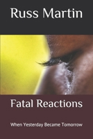 Fatal Reactions: When Yesterday Became Tomorrow B08PX8YVWX Book Cover