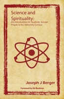 Science and Spirituality: An Introduction for Students, Secular People & the Generally Curious 0993510256 Book Cover