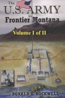 The US Army in Frontier Montana, Vol. I of II B093R5TKG9 Book Cover