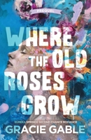 Where The Old Roses Grow 1955028540 Book Cover