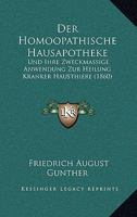 Die Hom�opathische Hausapotheke Und Ihre Zweckm��ige Anwendung Zur Heilung Kranker Hausthiere, Oder Anleitung Zum Studium Der Popul�ren Thierheilkunde: Eine Nothwendige Zugabe Zu Dem Werke, "der Hom�o 1168119855 Book Cover