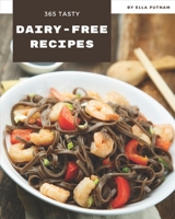 365 Tasty Dairy-Free Recipes: Explore Dairy-Free Cookbook NOW! B08QLSWJGS Book Cover
