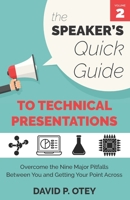 The Speaker's Quick Guide to Technical Presentations: Overcome the Nine Major Pitfalls Between You and Getting Your Point Across 0999274422 Book Cover