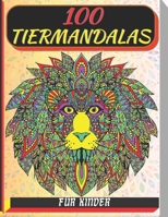 100 tiermandalas für kinder: Malbuch mit 100 Tiermandalas für Kinder, Wunderschöne Tiermandalas zum Entdecken und Ausmalen - Fördere die Kreativität ... Jahren zum Ausmalen mandala B09DF29DYG Book Cover