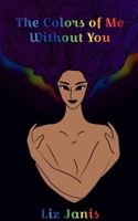 The Colors of Me Without You 9357449698 Book Cover