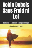 Robin Dubois Sans Froid ni Loi: Tome 1 - Roman d'Espionnage B08PJMS1DY Book Cover