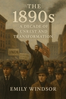 The 1890s: A Decade of Unrest and Transformation B0DV4F562N Book Cover