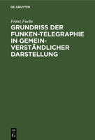 Grundriß der Funken-Telegraphie in gemeinverständlicher Darstellung (German Edition) 3486760157 Book Cover
