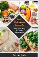 Beat Cholesterol Naturally: Your Guide to a Drug-Free way to Lower Cholesterol and a Heart-Healthy Life B0CS948KC2 Book Cover