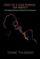 Cries of a God Fearing Sex Addict 1724357239 Book Cover