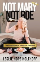 Not Mary Not Roe: The Survival Story of a Reluctant Teen Mom 195704859X Book Cover