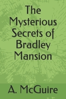 The Mysterious Secrets of Bradley Mansion B08HT868QK Book Cover