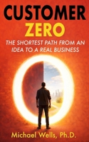 Customer Zero: The Shortest Path from an Idea to a Real Business B0GVBKN2CQ Book Cover