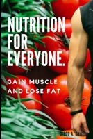 Nutrition For Everyone: Gain Muscle And Lose Fat B08HGLPWVL Book Cover