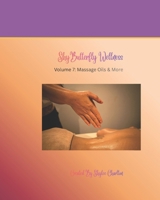 ShyButterfly Wellness Volume 7: Massage Oils & More: DIY all natural massage oil recipes. (ShyButterfly Wellness: All Natural DIY Recipes) B0GNHJQ1PN Book Cover