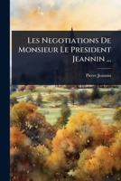 Les Negotiations De Monsieur Le President Jeannin ... (French Edition) 1023724073 Book Cover