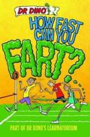 How Fast Can You Fart? And Other Weird, Gross and Disgusting Facts (Dr. Dino's Learnatorium) 1782197664 Book Cover