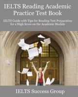 IELTS Reading Academic Practice Test Book: IELTS Guide with Tips for Reading Test Preparation for a High Score on the Academic Module 1949282813 Book Cover