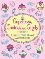 Cupcakes, Cookies and Candy: A Delicious Doodling and Colouring Book 1907151494 Book Cover