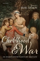 Childhood and War in Eighteenth-Century Britain 0198917201 Book Cover