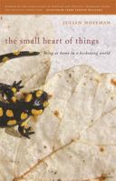 The Small Heart of Things: Being at Home in a Beckoning World 0820347574 Book Cover