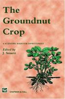 Groundnut Crop: A scientific basis for improvement (World Crop) 0412408201 Book Cover