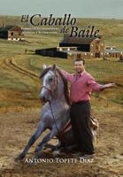 El Caballo de Baile: Formas de Entrenamiento, Manejos, y Aclaraciones. 1465367780 Book Cover