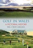 Golf in Wales: A Pictorial History 1848688369 Book Cover