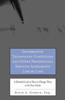 Information Technology Consulting and Other Professional Services Agreements Line by Line: A Detailed Look at How to Change Them to Fit Your Needs (Line By Line) 1596221135 Book Cover
