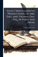 Select Miscellaneous Productions, of Mrs. Day, and Thomas Day, Esq., in Verse and Prose 1023730901 Book Cover