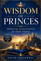 WISDOM OF PRINCES: Spiritual intelligence for daily Victory B0FP28HRLB Book Cover